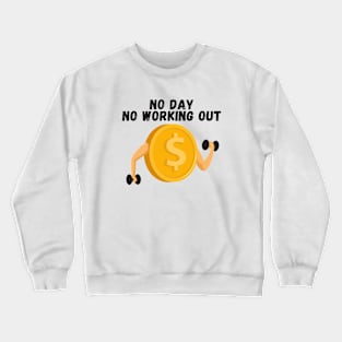 No Day, No Working Out Crewneck Sweatshirt